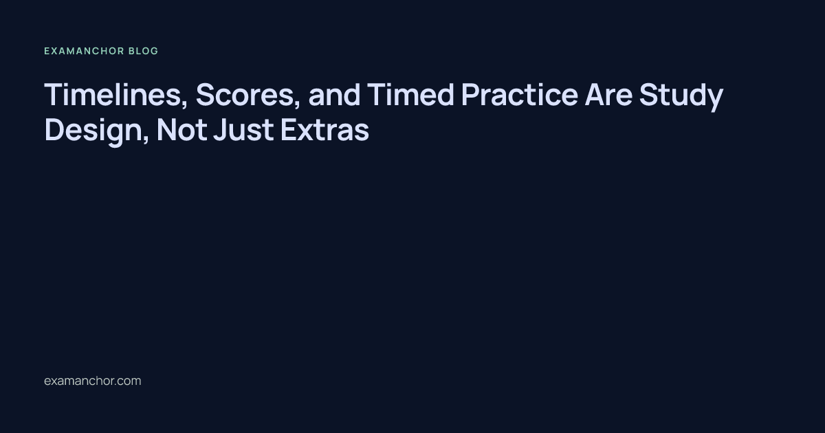 Timelines, Scores, and Timed Practice Are Study Design, Not Just Extras ...